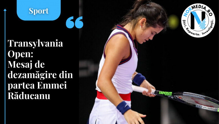 Transylvania Open: Mesaj de dezamăgire din partea Emmei Răducanu