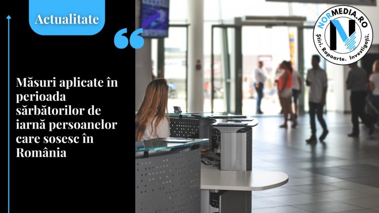 Măsuri aplicate în perioada sărbătorilor de iarnă persoanelor care sosesc în România