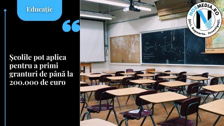 Școlile pot aplica pentru a primi granturi de până la 200.000 de euro