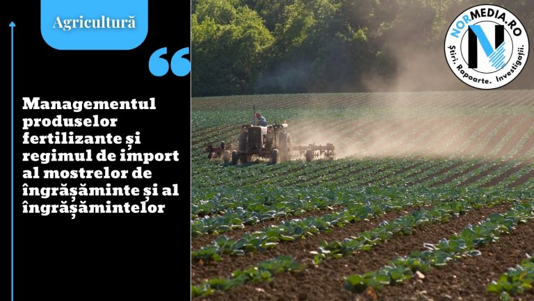 Managementul produselor fertilizante și regimul de import al mostrelor de îngrășăminte și al îngrășămintelor