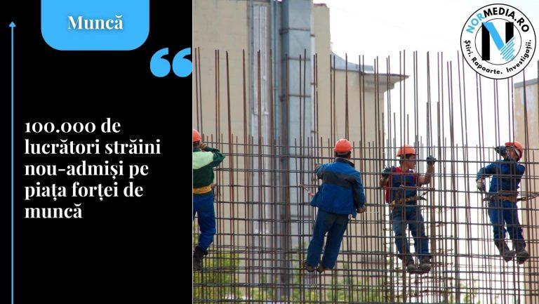100.000 de lucrători străini nou-admişi pe piaţa forţei de muncă