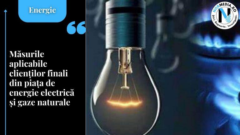 Măsurile aplicabile clienților finali din piața de energie electrică și gaze naturale