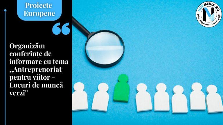 Organizǎm conferințe de informare cu tema „Antreprenoriat pentru viitor – Locuri de muncǎ verzi”