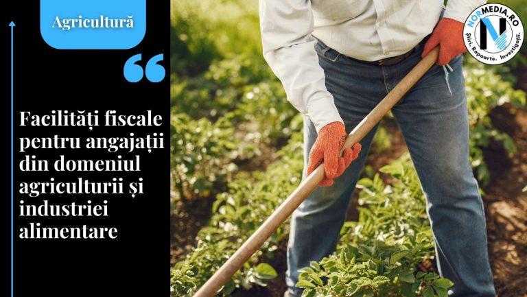 Facilități fiscale pentru angajații din domeniul agriculturii și industriei alimentare