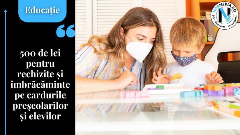 500 lei pentru rechizite și îmbrăcăminte pe cardurile preșcolarilor și elevilor