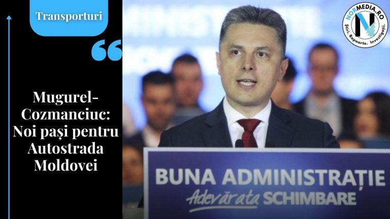 Mugurel-Cozmanciuc: Noi pași pentru Autostrada Moldovei (P)