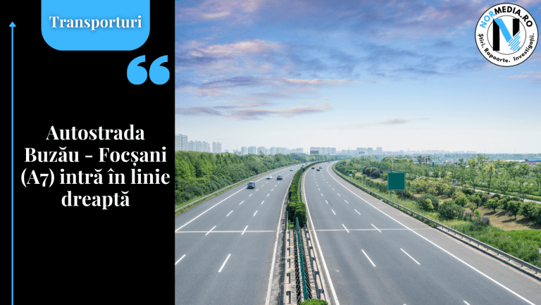 Autostrada Buzău – Focșani (A7) intră în linie dreaptă