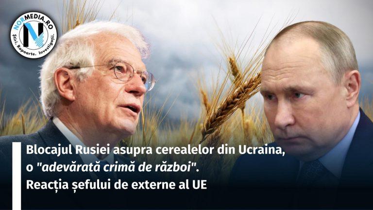 Blocajul Rusiei privind cerealele ucrainene este o „adevărată crimă de război”. Reacția șefului politicii externe a UE