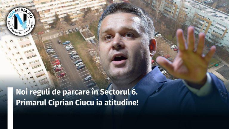 Noi reguli de parcare în Sectorul 6. Primarul Ciprian Ciucu ia atitudine!