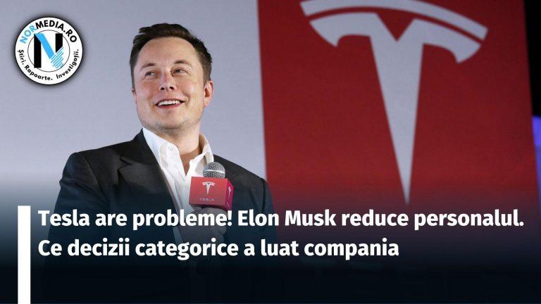 Tesla are probleme! Elon Musk reduce personalul. Ce decizii categorice a luat compania