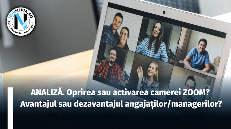 ANALIZĂ. Oprirea sau activarea camerei Zoom? Avantajul sau dezavantajul angajaților/managerilor?
