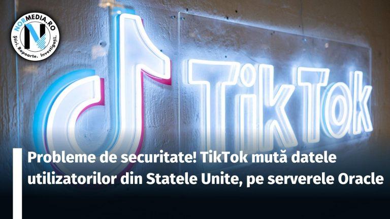 Probleme de securitate! TikTok mută datele utilizatorilor din Statele Unite, pe serverele Oracle