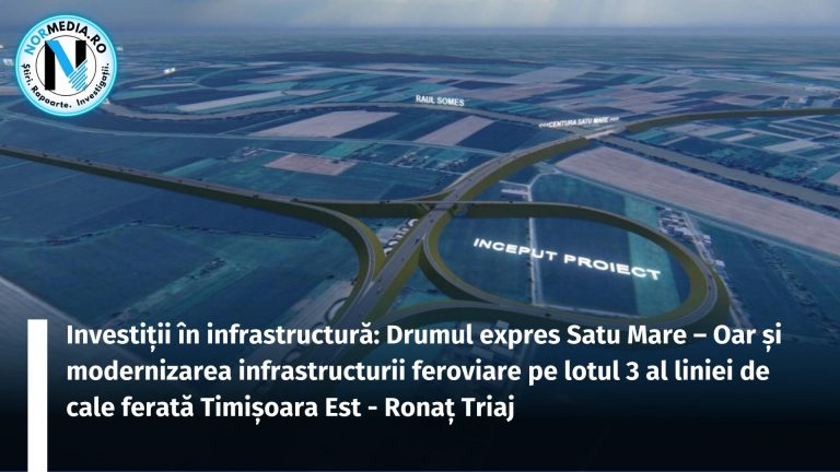 Investiții în infrastructură: Drumul expres Satu Mare – Oar și modernizarea infrastructurii feroviare pe lotul 3 al liniei de cale ferată Timișoara Est – Ronaț Triaj