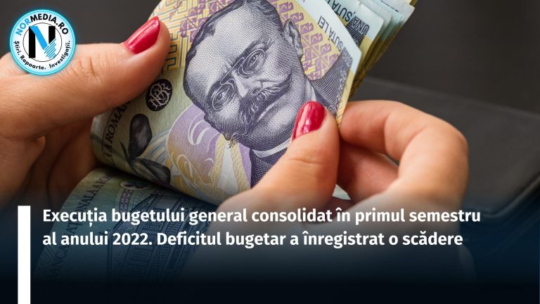 Execuția bugetului general consolidat în primul semestru al anului 2022. Deficitul bugetar a înregistrat o scădere