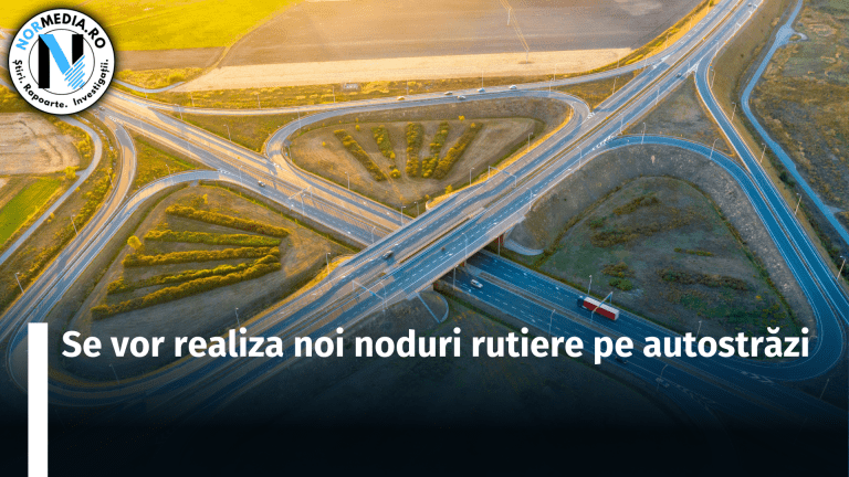 Se vor realiza noi noduri rutiere pe autostrăzi. Unde vor fi plasate