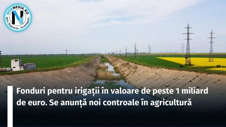 Fonduri pentru irigații în valoare de peste 1 miliard de euro. Se anunță noi controale în agricultură