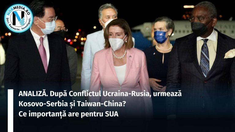 ANALIZĂ. După Conflictul Ucraina-Rusia, urmează Kosovo-Serbia și Taiwan-China? Ce importanță are pentru SUA