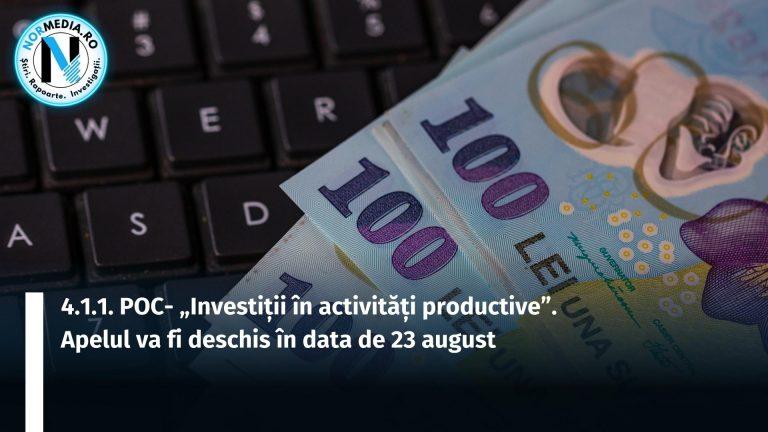 4.1.1. POC- „Investiții în activități productive”. Apelul va fi deschis în data de 23 august