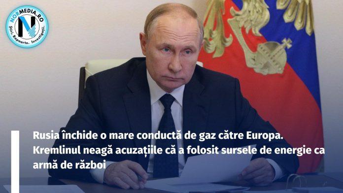 Rusia închide o mare conductă de gaz către Europa. Kremlinul neagă acuzațiile că a folosit sursele de energie ca armă de război