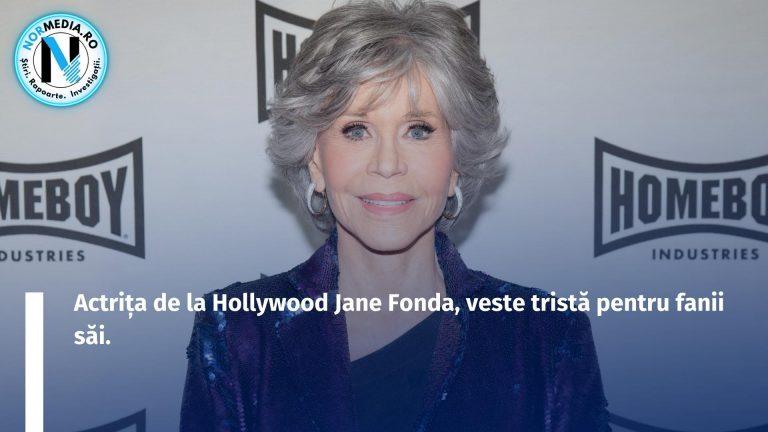 Actrița de la Hollywood Jane Fonda, veste tristă pentru fanii săi.