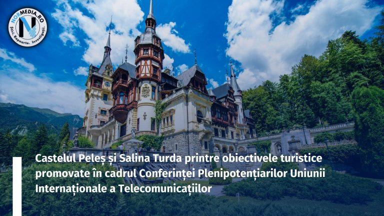 Castelul Peleș și Salina Turda printre obiectivele turistice promovate în cadrul Conferinței Plenipotențiarilor Uniunii Internaționale a Telecomunicațiilor