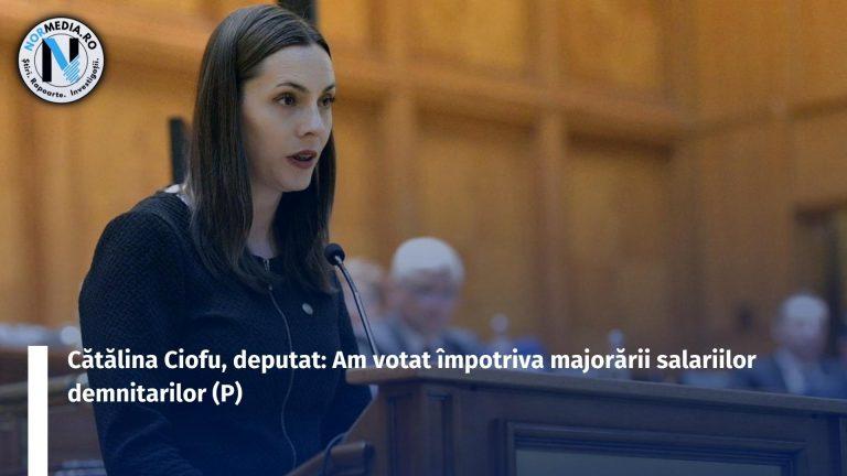 Cătălina Ciofu, deputat: Am votat împotriva majorării salariilor demnitarilor (P)