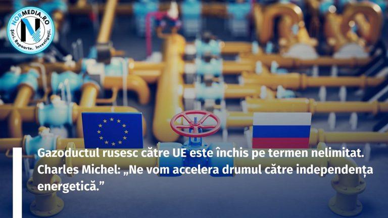Gazoductul rusesc către UE este închis pe termen nelimitat. Charles Michel: „Ne vom accelera drumul către independența energetică.”