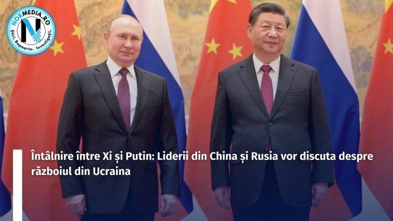 Întâlnire între Xi și Putin: Liderii din China și Rusia vor discuta despre războiul din Ucraina