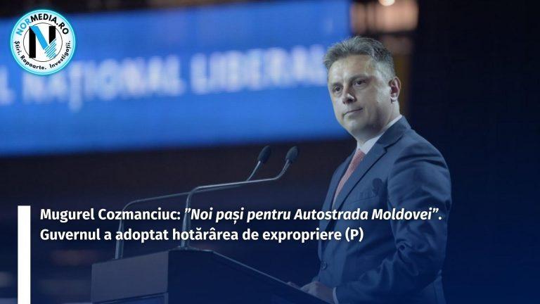 Mugurel Cozmanciuc: ”Noi pași pentru Autostrada Moldovei”. Guvernul a adoptat hotărârea de expropriere (P)