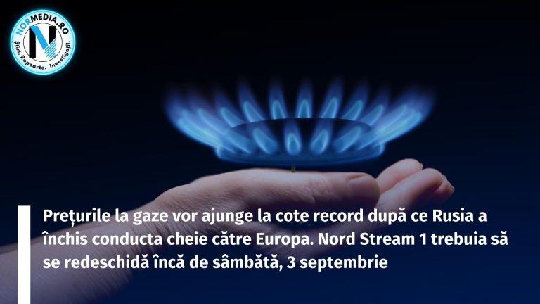 Prețurile la gaze vor ajunge la cote record după ce Rusia a închis conducta cheie către Europa. Nord Stream 1 trebuia să se redeschidă încă de sâmbătă, 3 septembrie