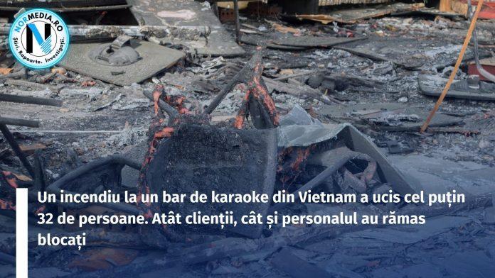 Un incendiu la un bar de karaoke din Vietnam a ucis cel puțin 32 de persoane. Atât clienții, cât și personalul au rămas blocați