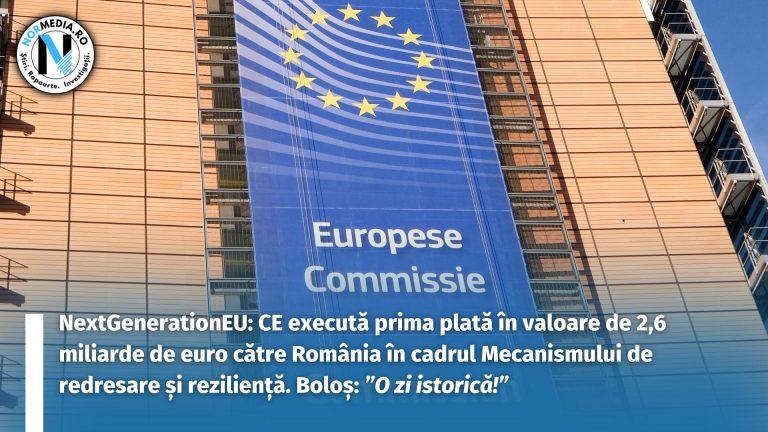 NextGenerationEU: CE execută prima plată în valoare de 2,6 miliarde de euro către România în cadrul Mecanismului de redresare şi rezilienţă. Boloș: ”O zi istorică!”