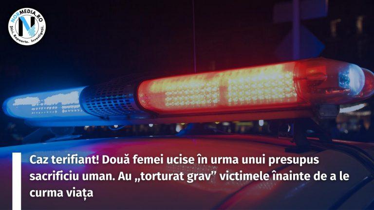 Caz terifiant! Două femei ucise în urma unui presupus sacrificiu uman. Au ,,torturat grav’’ victimele înainte de a le curma viața