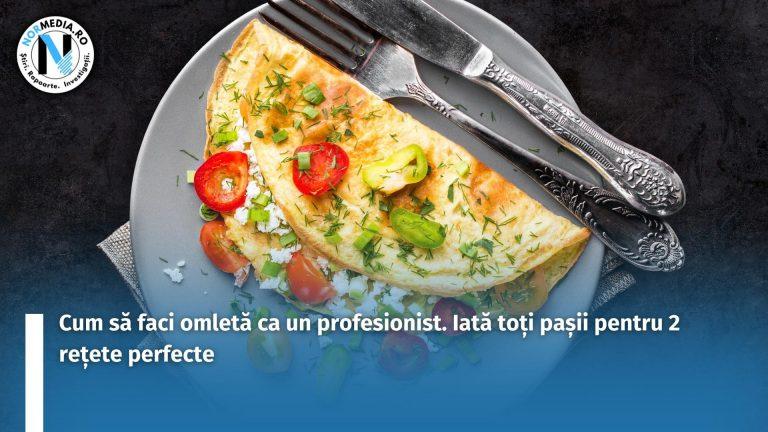 Cum să faci omletă ca un profesionist. Iată toți pașii pentru 2 rețete perfecte
