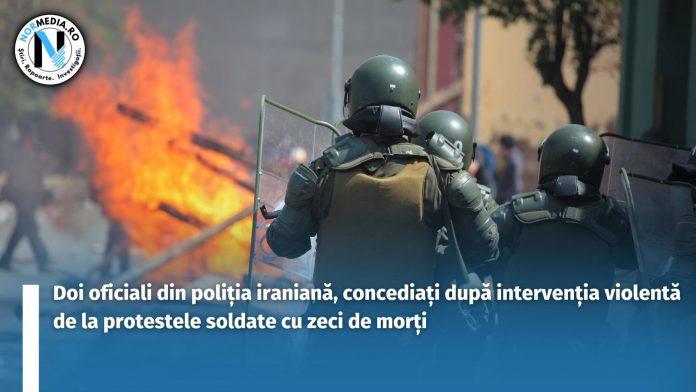 Doi oficiali din poliția iraniană, concediați după intervenția violentă de la protestele soldate cu zeci de morți