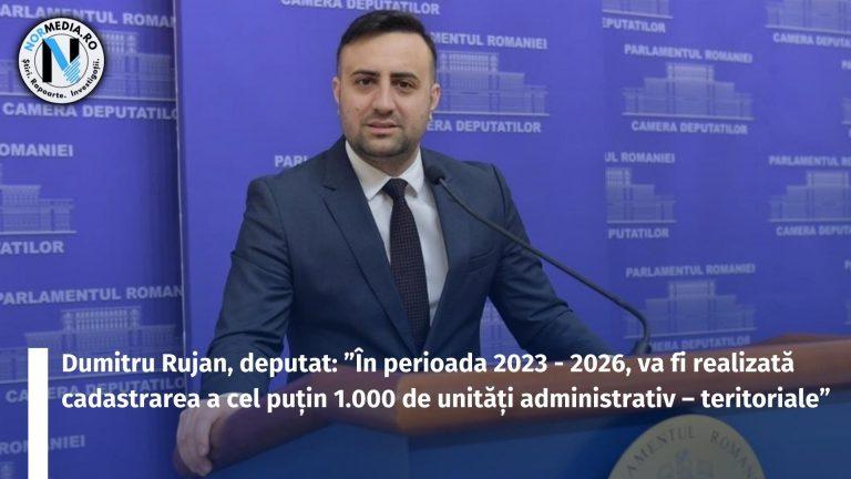 Dumitru Rujan, deputat: ”În perioada 2023 – 2026, va fi realizată cadastrarea a cel puțin 1.000 de unități administrativ – teritoriale”