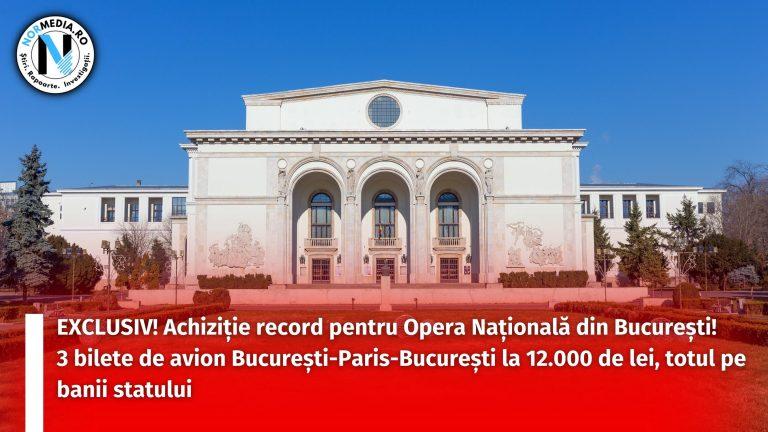 EXCLUSIV! Achiziție record pentru Opera Națională din București! 3 bilete de avion București-Paris-București la 12.000 de lei, totul pe banii statului