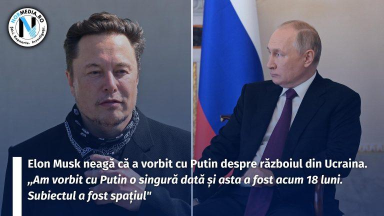 Elon Musk neagă că a vorbit cu Putin despre războiul din Ucraina. ,,Am vorbit cu Putin o singură dată și asta a fost acum 18 luni. Subiectul a fost spațiul”