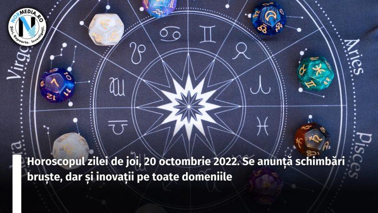 Horoscopul zilei de joi, 20 octombrie 2022. Se anunță schimbări bruşte, dar și inovaţii pe toate domeniile