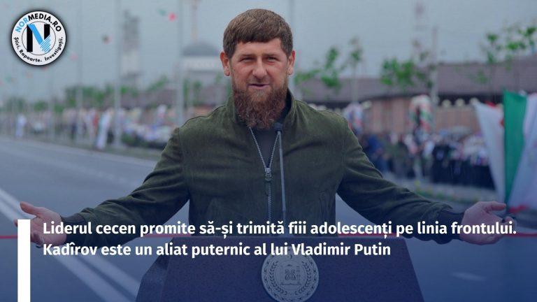 Liderul cecen promite să-și trimită fiii adolescenți pe linia frontului. Kadîrov este un aliat puternic al lui Vladimir Putin
