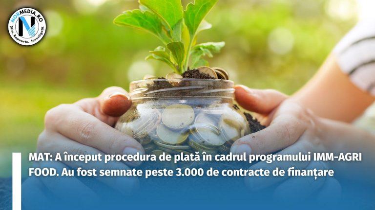 MAT: A început procedura de plată în cadrul programului IMM-AGRI FOOD. Au fost semnate peste 3.000 de contracte de finanțare