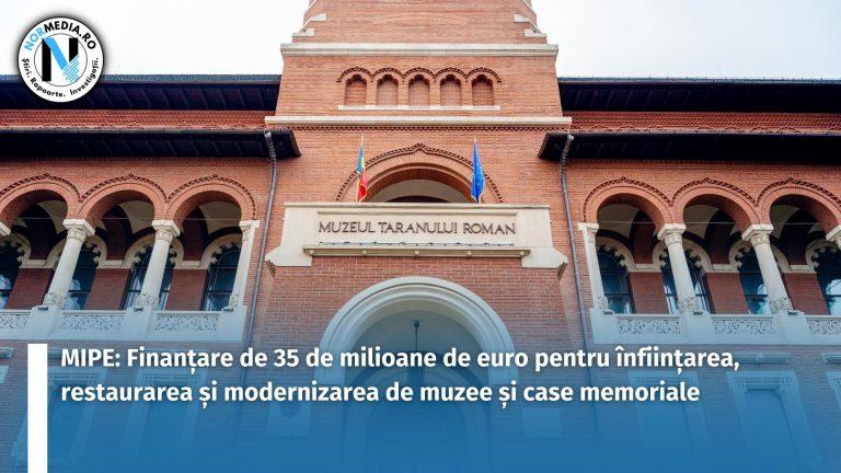 MIPE: Finanțare de 35 de milioane de euro pentru înființarea, restaurarea şi modernizarea de muzee şi case memoriale