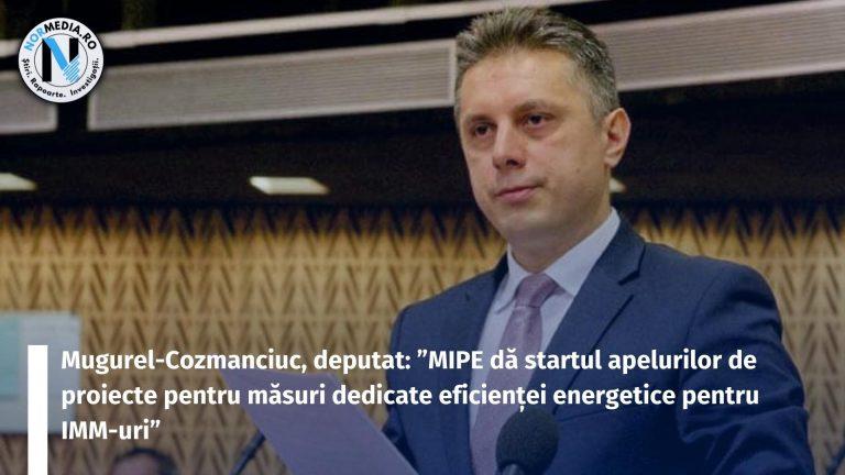 Mugurel Cozmanciuc, deputat: ”MIPE dă startul apelurilor de proiecte pentru măsuri dedicate eficienței energetice pentru IMM-uri”