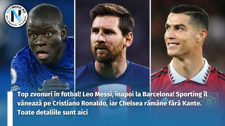 Top zvonuri în fotbal! Lionel Messi, înapoi la Barcelona! Sporting îl vânează pe Cristiano Ronaldo, iar Chelsea rămâne fără Kante. Toate detaliile sunt aici