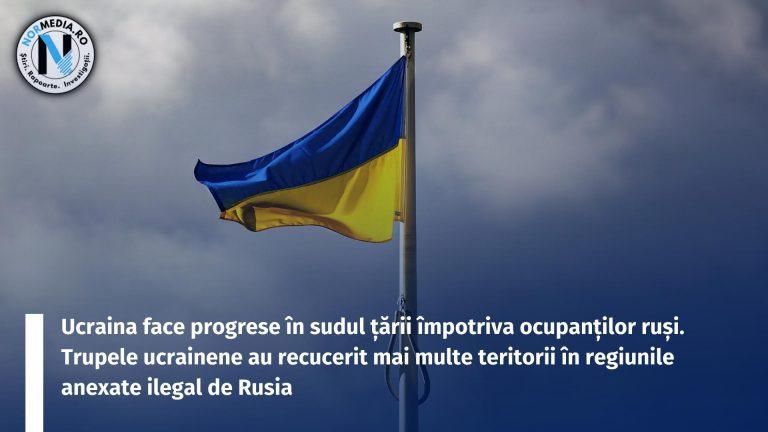 Ucraina face progrese în sudul țării împotriva ocupanților ruși. Trupele ucrainene au recucerit mai multe teritorii în regiunile anexate ilegal de Rusia