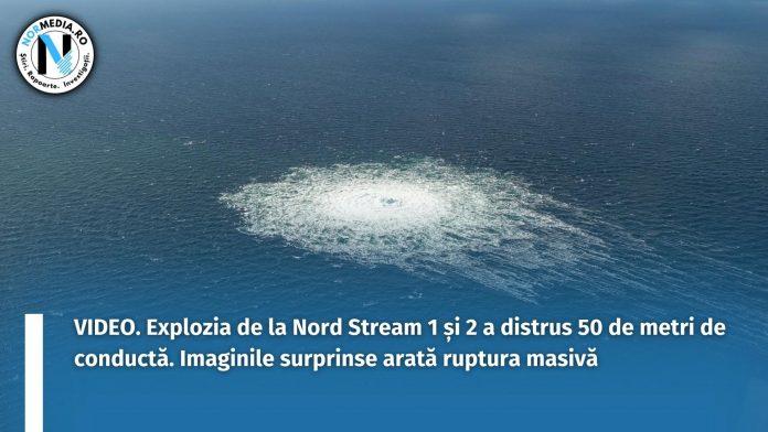 VIDEO. Explozia de la Nord Stream 1 și 2 a distrus 50 de metri de conductă. Imaginile surprinse arată ruptura masivă