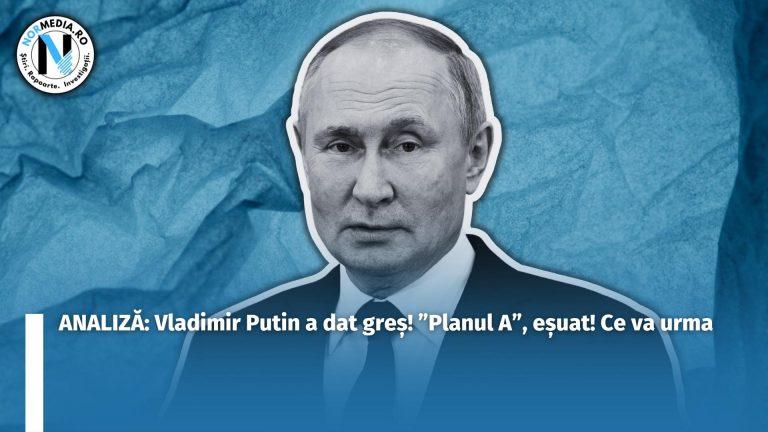 ANALIZĂ: Vladimir Putin a dat greș! ”Planul A”, eșuat! Ce va urma