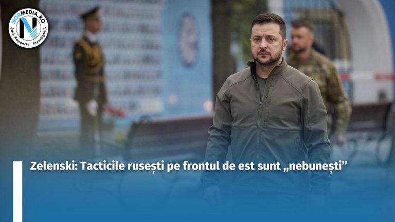 Zelenski: Tacticile rusești pe frontul de est sunt ,,nebunești’’