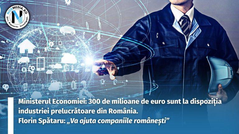 Ministerul Economiei: 300 de milioane de euro sunt la dispoziția industriei prelucrătoare din România. Florin Spătaru: „Va ajuta companiile românești”