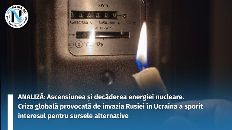 ANALIZĂ: Ascensiunea și decăderea energiei nucleare. Criza globală provocată de invazia Rusiei în Ucraina a sporit interesul pentru sursele alternative